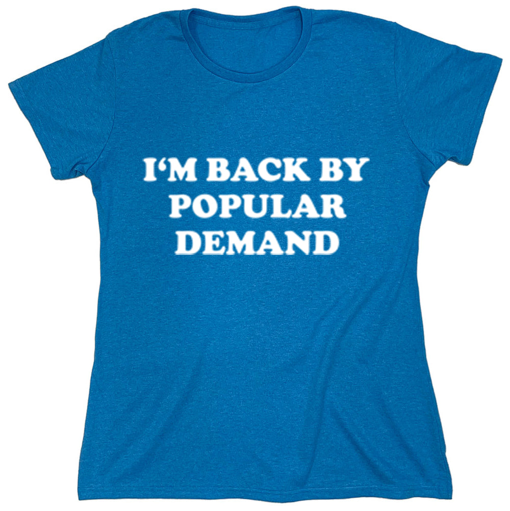 Funny T-Shirts design "I'm Back By Popular Demand"