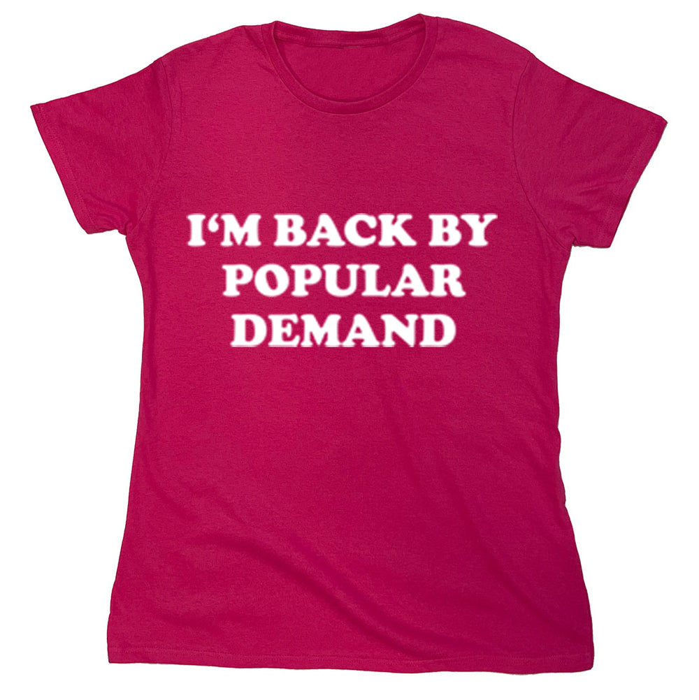 Funny T-Shirts design "I'm Back By Popular Demand"