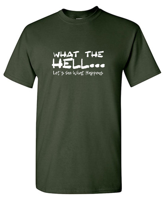 What the Hell… Lets See What Happens - Funny T Shirts & Graphic Tees