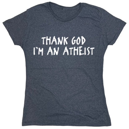 Funny T-Shirts design "Thank God I'm An Atheist"