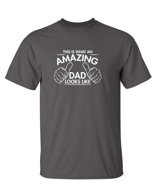 This Is What An Amazing Dad Looks Like - Funny T Shirts & Graphic Tees