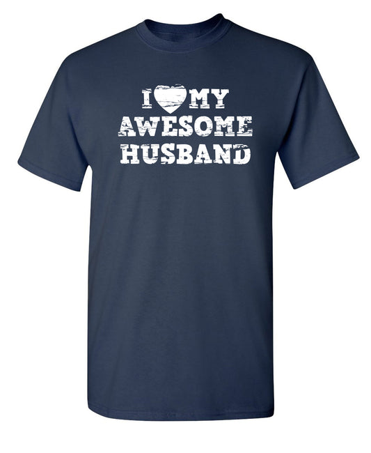 I Love My Awesome Husband - Funny T Shirts & Graphic Tees