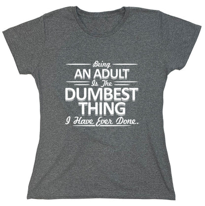 Funny T-Shirts design "Being An Adult Is The Dumbest Thing i Have Ever Done"