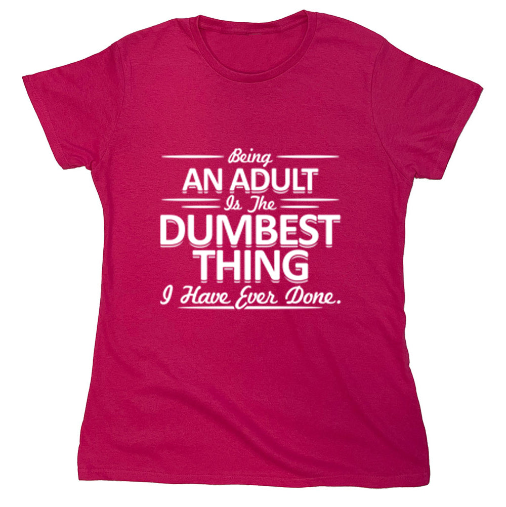 Funny T-Shirts design "Being An Adult Is The Dumbest Thing i Have Ever Done"
