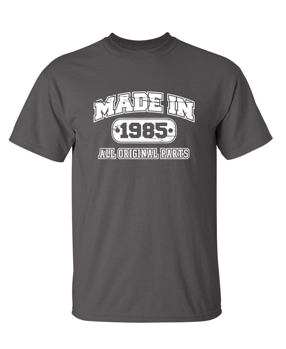 Made in 1985 All Original Parts - Funny T Shirts & Graphic Tees