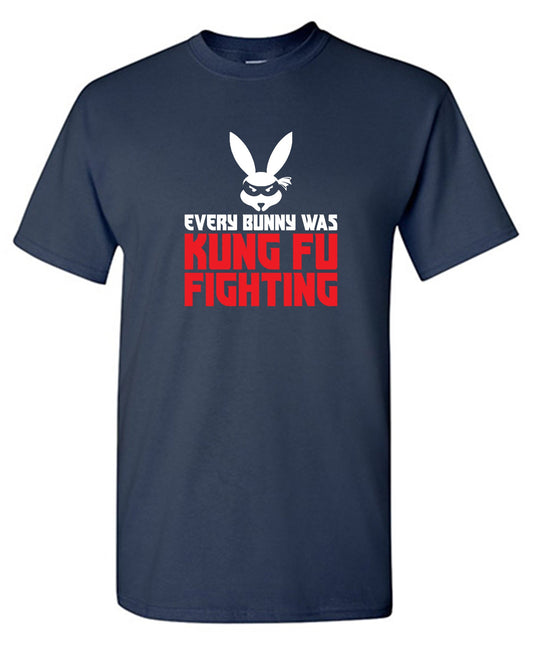 Every Bunny was Kung Fu Fighting - Funny Graphic T Shirts