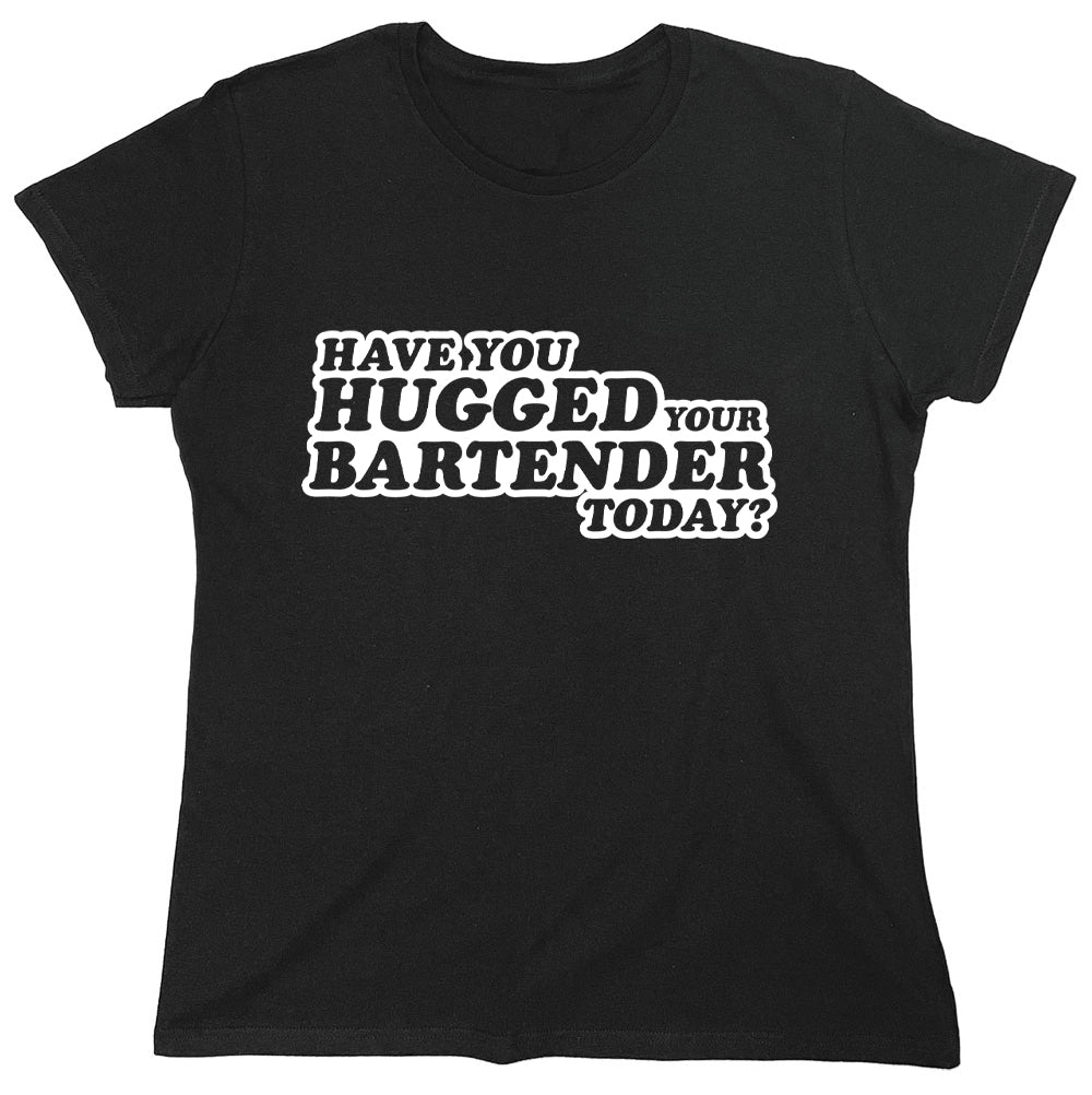 Funny T-Shirts design "Have You Hugged Your Bartender Today?"