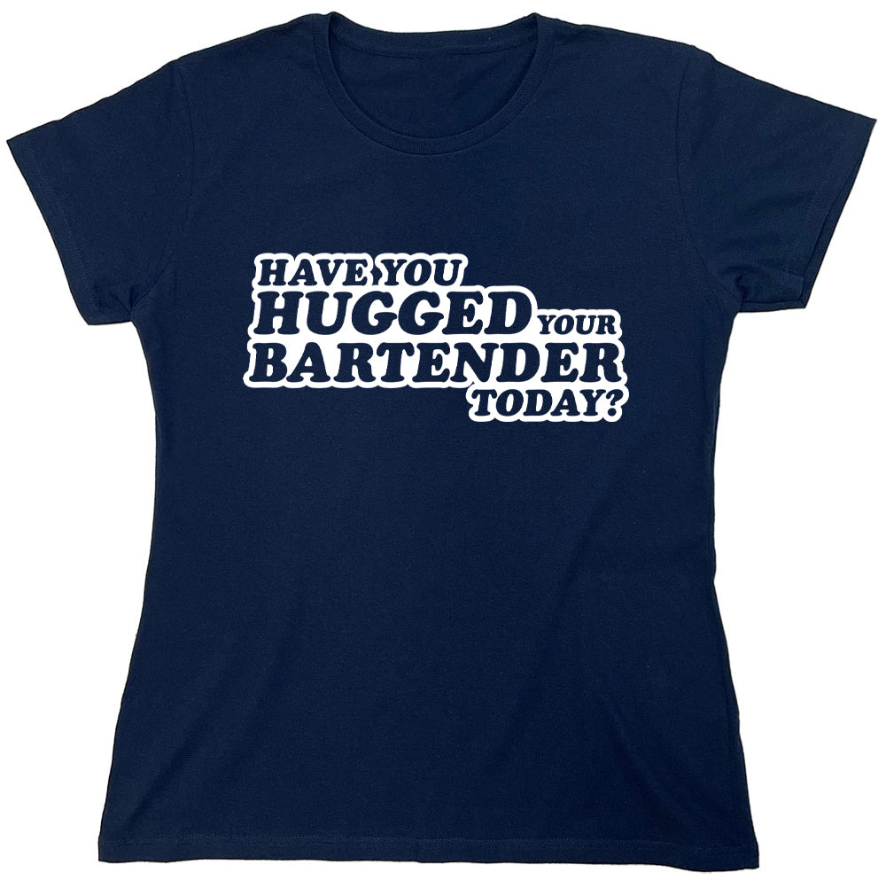 Funny T-Shirts design "Have You Hugged Your Bartender Today?"