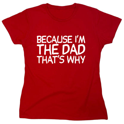 Funny T-Shirts design "Because I'm The Dad That's Why"