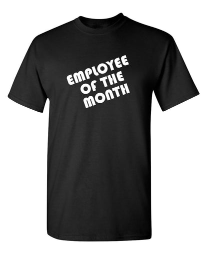 Employee Of The Month - Funny T Shirts & Graphic Tees