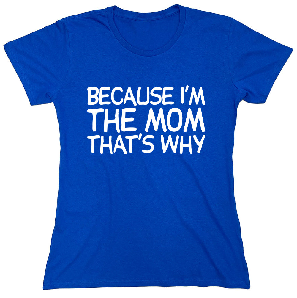 Funny T-Shirts design "Because I'm The Mom That's Why"