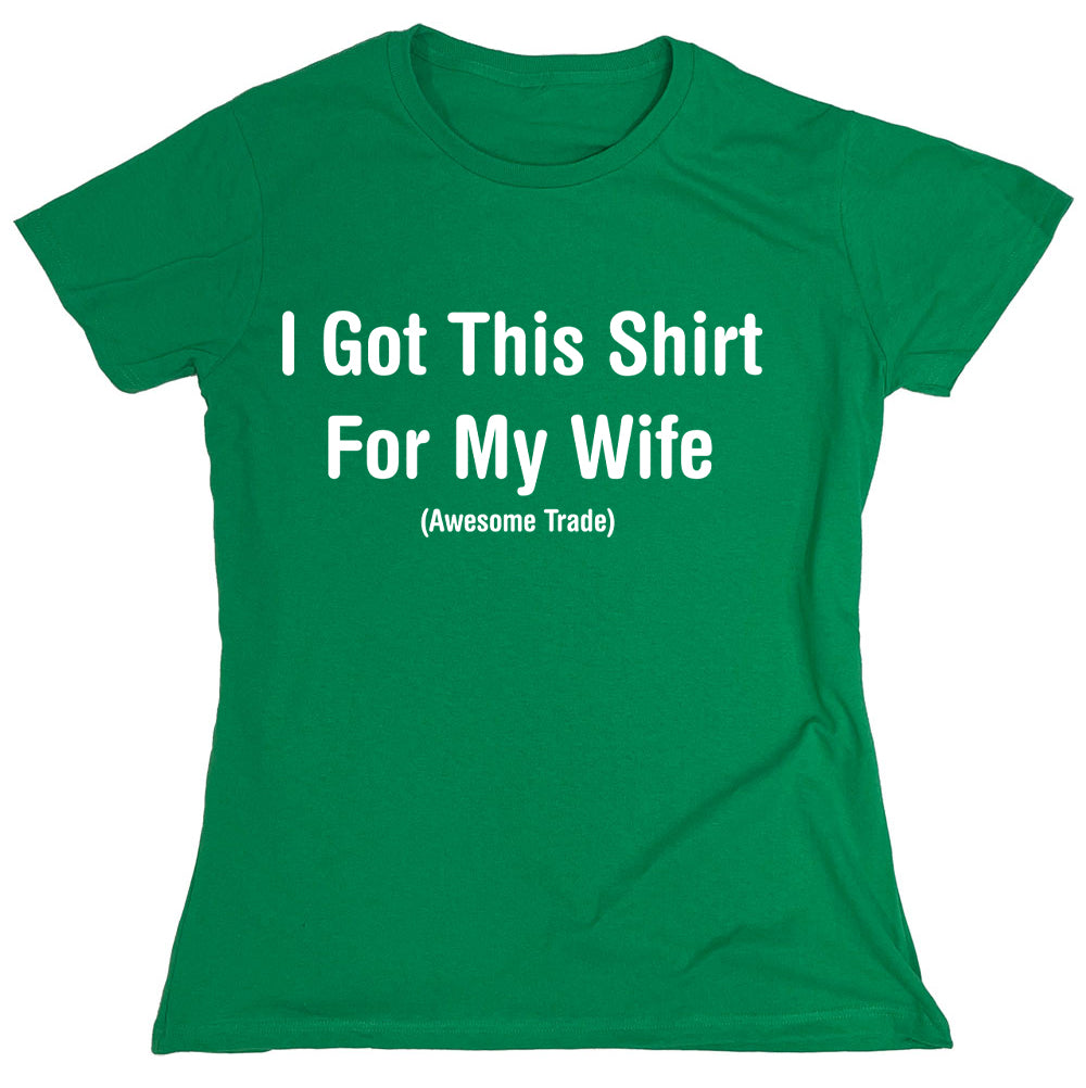 Funny T-Shirts design "I Got This Shirt For My Wife"