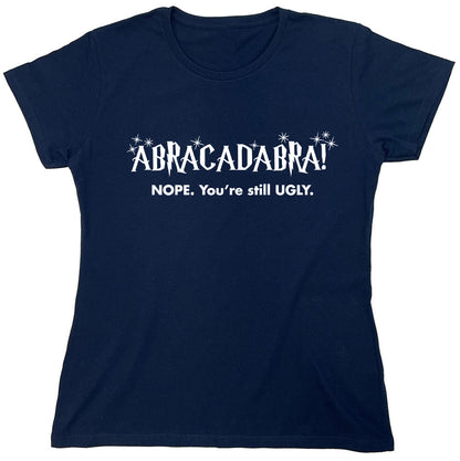 Funny T-Shirts design "ABRACADABRA Nope. You're Still Ugly"
