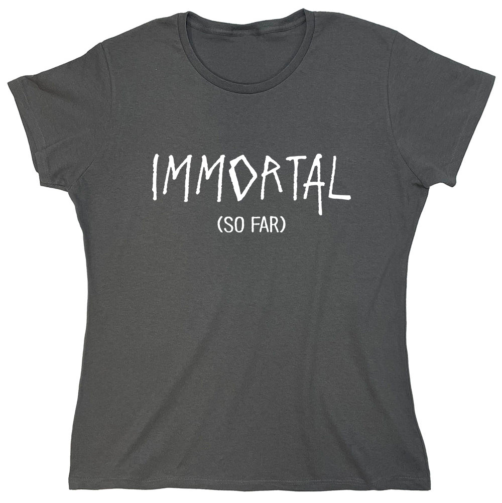 Funny T-Shirts design "Immortal So Far"