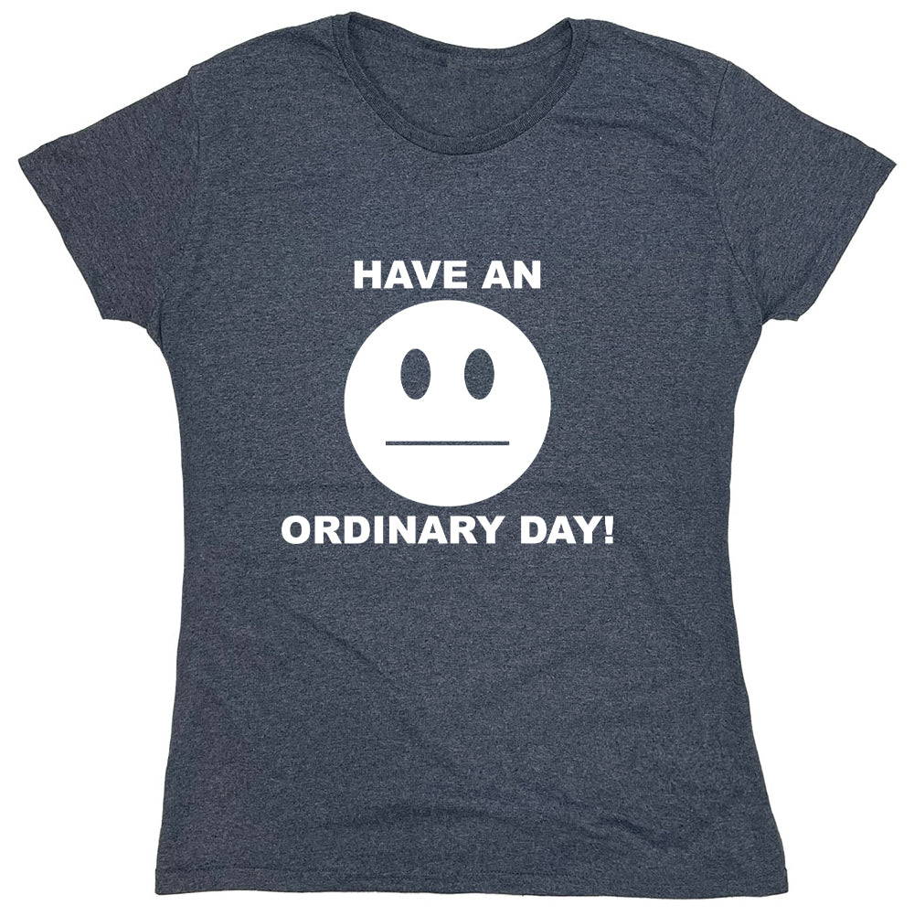 Funny T-Shirts design "Have An Ordinary Day!"