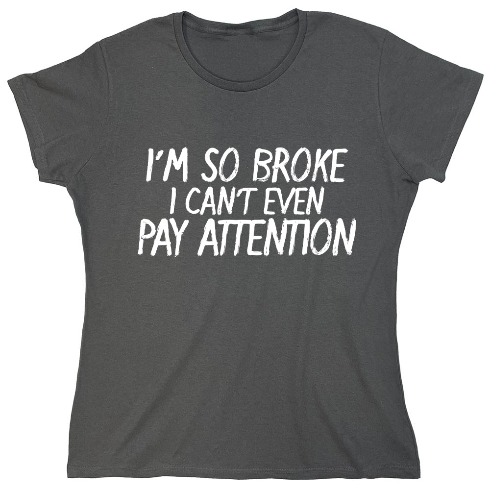 Funny T-Shirts design "I'm So Broke I Can't Even Pay Attention"