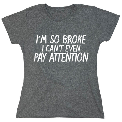 Funny T-Shirts design "I'm So Broke I Can't Even Pay Attention"