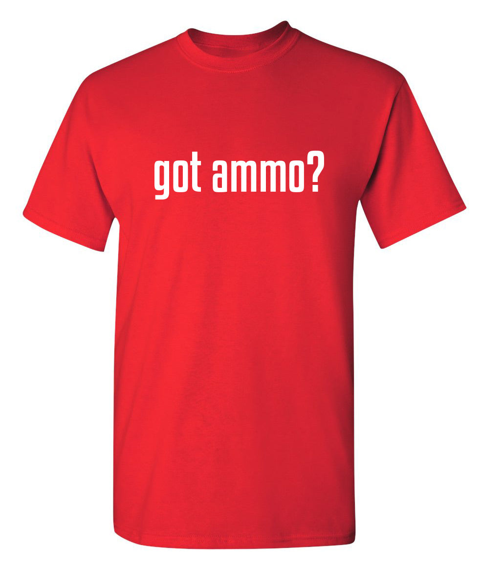 Got Ammo? - Funny T Shirts & Graphic Tees