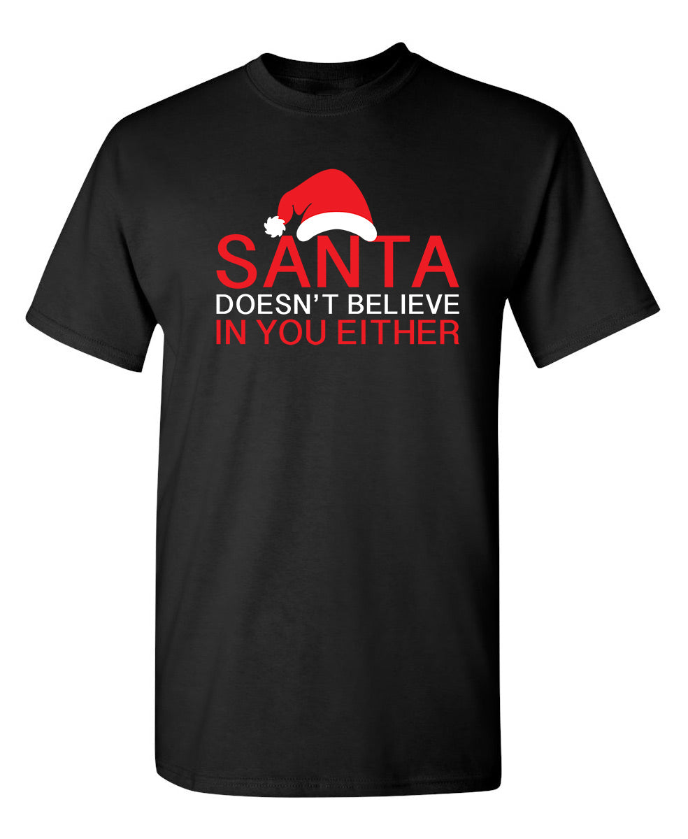 Santa Doesn't Believe In You Either - Funny T Shirts & Graphic Tees