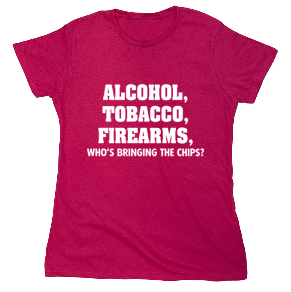 Funny T-Shirts design "Alcohol, Tobacco, Firearms, Who's Bringing The Chips?"