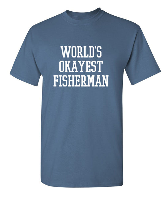 World's Okayest Fisherman - Funny T Shirts & Graphic Tees