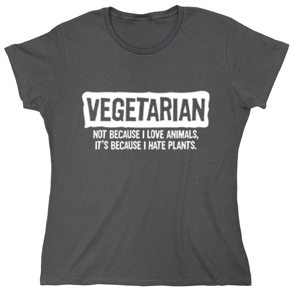 Funny T-Shirts design "Vegetarian Not Because I Love Animals, It's Because I Hate Plants"