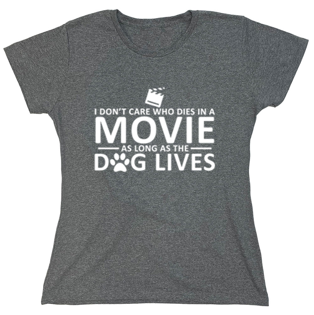 Funny T-Shirts design "I Don't Care Who Dies In A Movie As Long As The Dog Lives"
