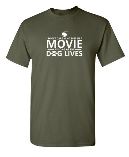 I Don't Care Who Dies In A Movie As Long As The Dog Lives - Funny T Shirts & Graphic Tees