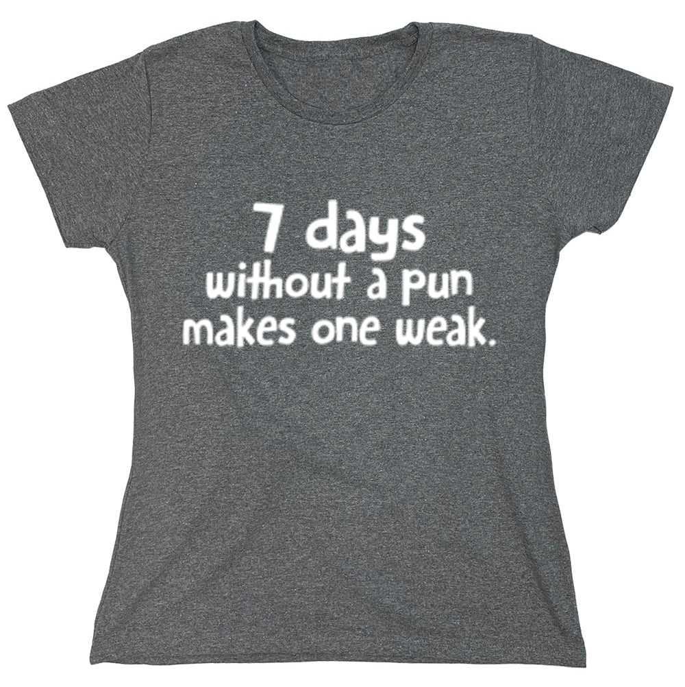 Funny T-Shirts design "7 Days Without A Pun Makes One Weak"