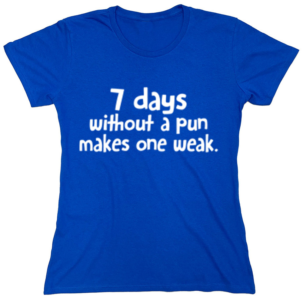 Funny T-Shirts design "7 Days Without A Pun Makes One Weak"