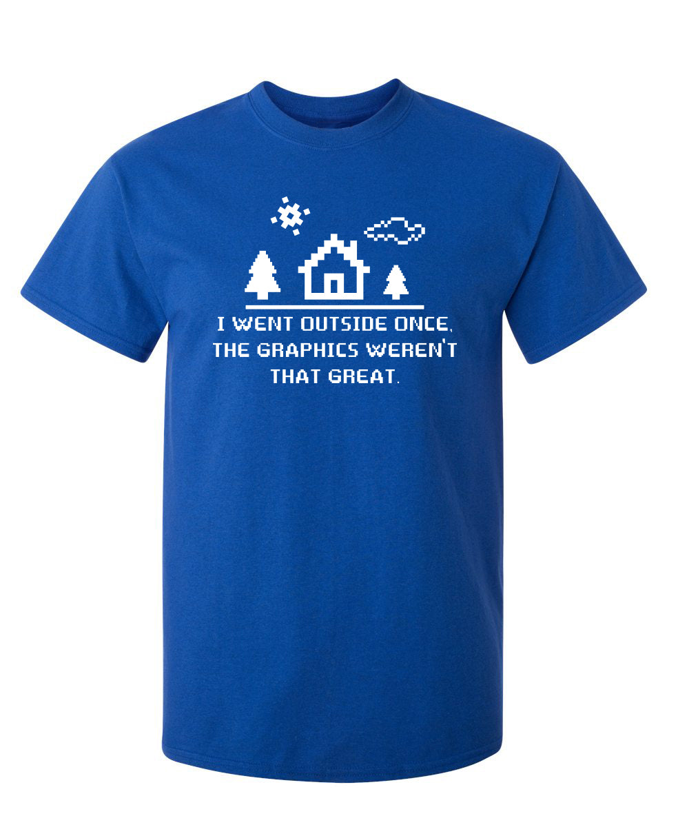 Funny T-Shirts design "I Went Outside Once. The Graphics Weren't That Great"