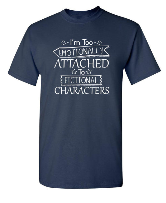 Funny T-Shirts design "I'm Too Emotionally Attached To Fictional Characters"