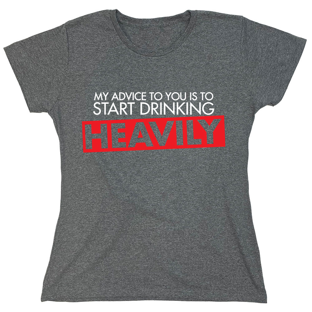 Funny T-Shirts design "My Advice To You Is To Start Drinking Heavily"
