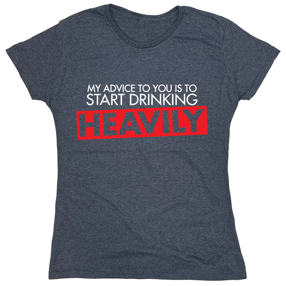 Funny T-Shirts design "My Advice To You Is To Start Drinking Heavily"