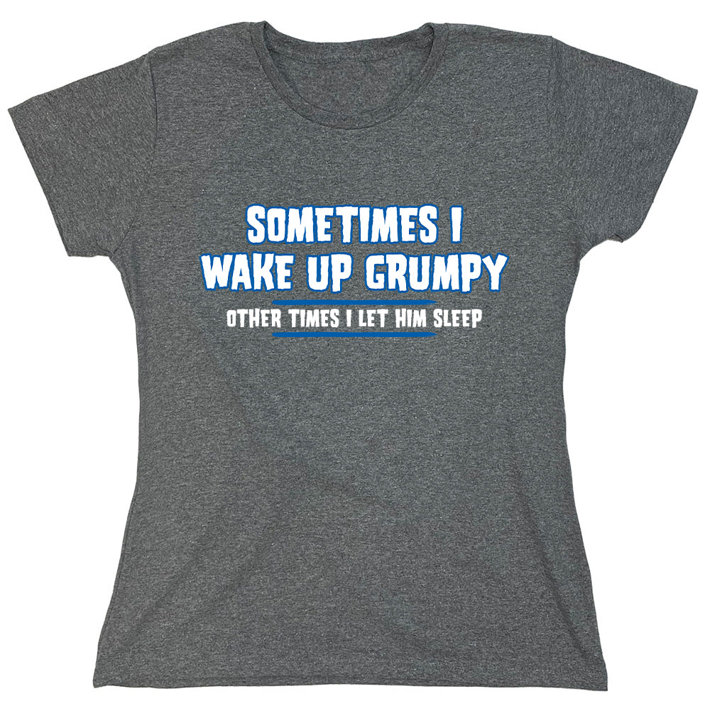 Funny T-Shirts design "Sometimes I Wake Up Grumpy"