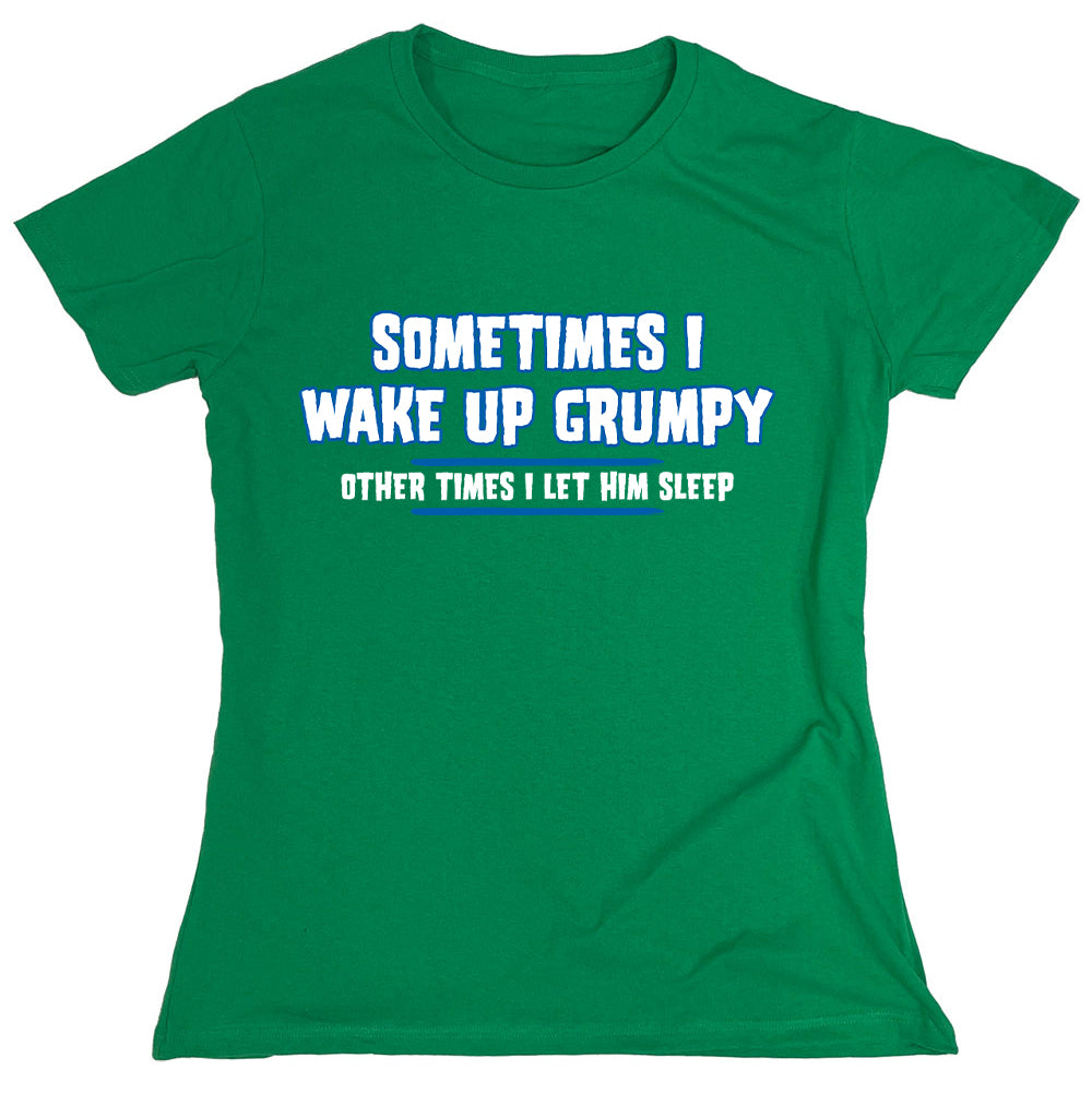 Funny T-Shirts design "Sometimes I Wake Up Grumpy"