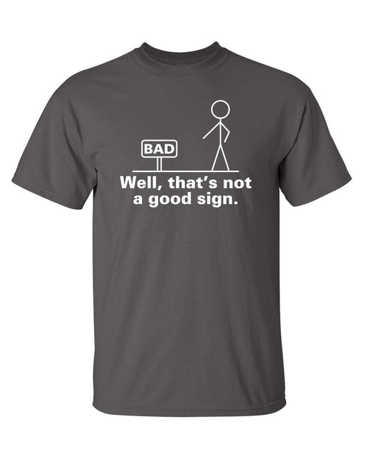 Funny T-Shirts design "Well That's Not A Good Sign"