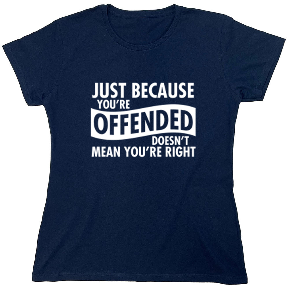 Funny T-Shirts design "Just Because You're Offended Doesn't Mean You're Right"