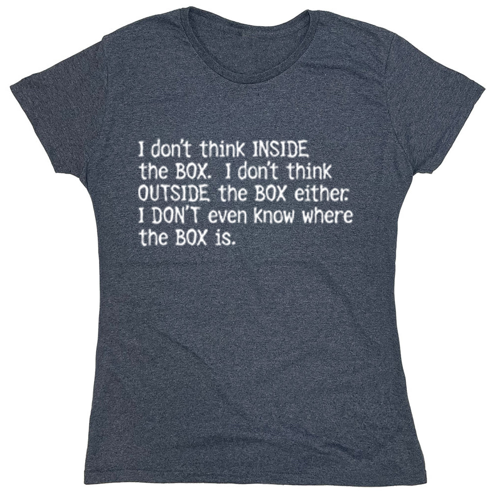 Funny T-Shirts design "I Don't Think Inside The Box"
