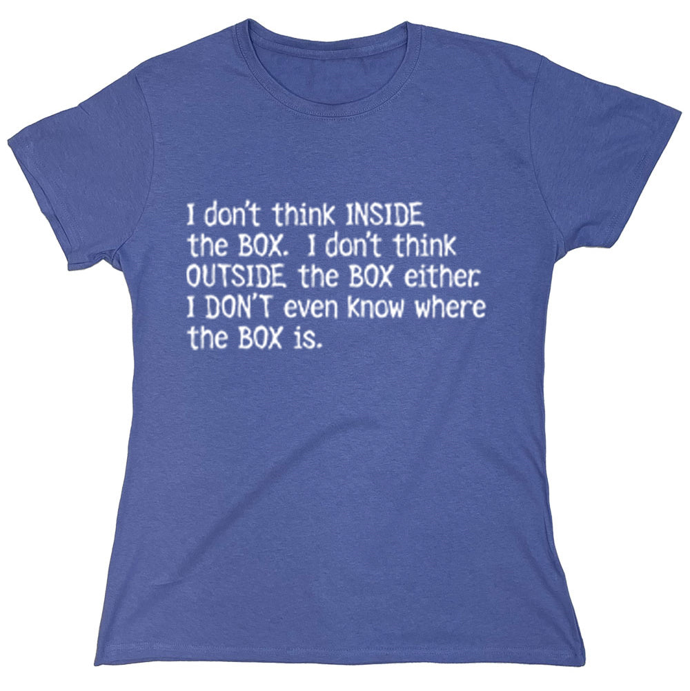 Funny T-Shirts design "I Don't Think Inside The Box"