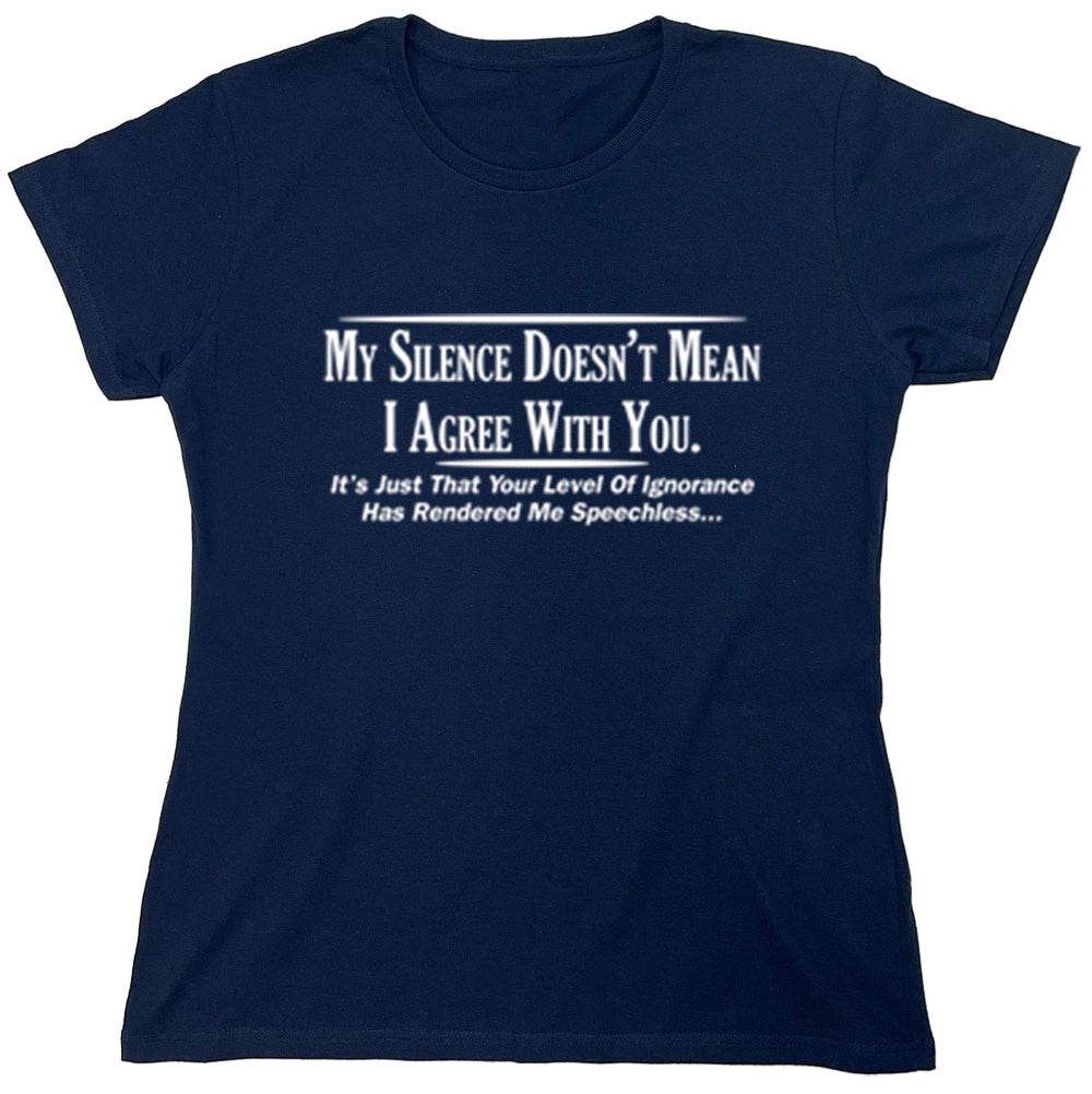 Funny T-Shirts design "My Silence Doesn't Mean I Agree With You"