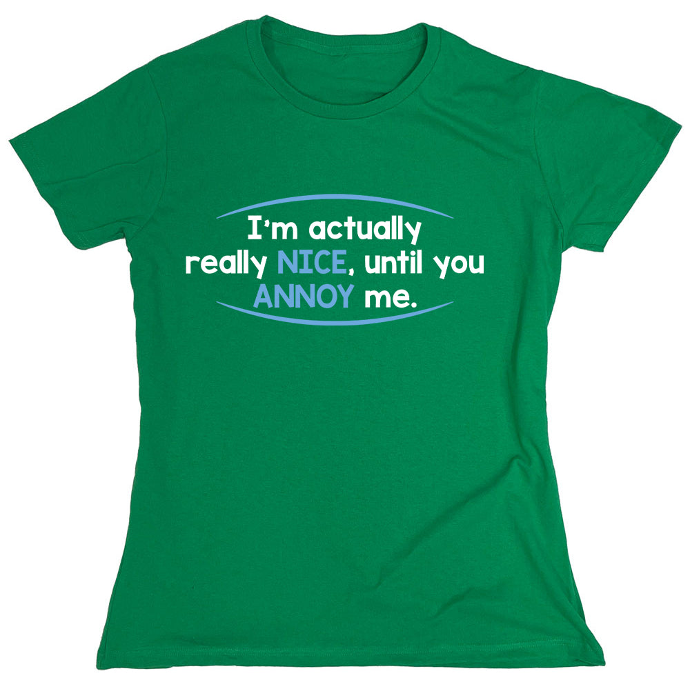 Funny T-Shirts design "I'm Actually Really Nice, Until You Annoy Me"