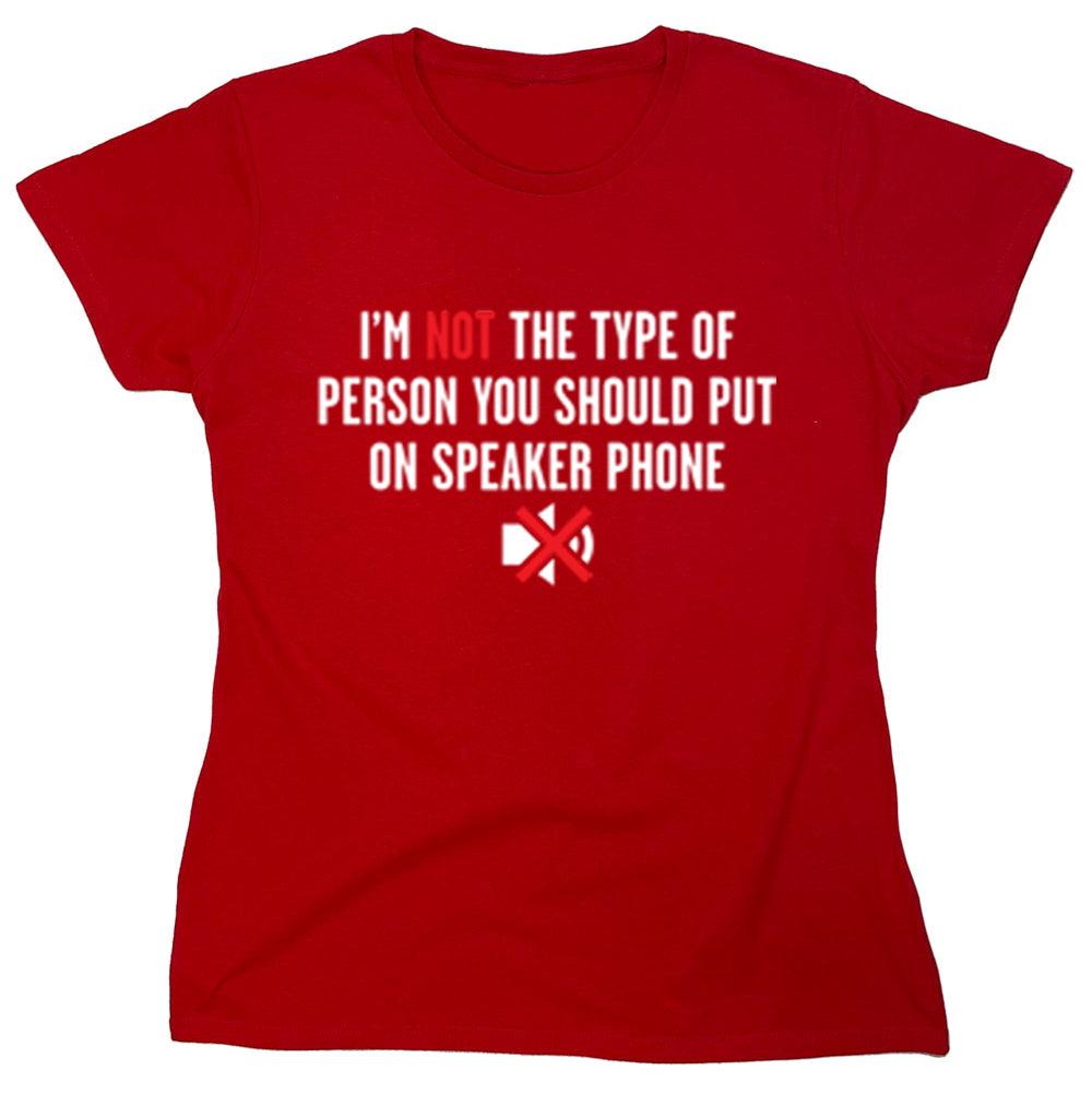 Funny T-Shirts design "I'm Not The Type Of Person You Should Put On Speaker Phone"
