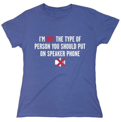 Funny T-Shirts design "I'm Not The Type Of Person You Should Put On Speaker Phone"