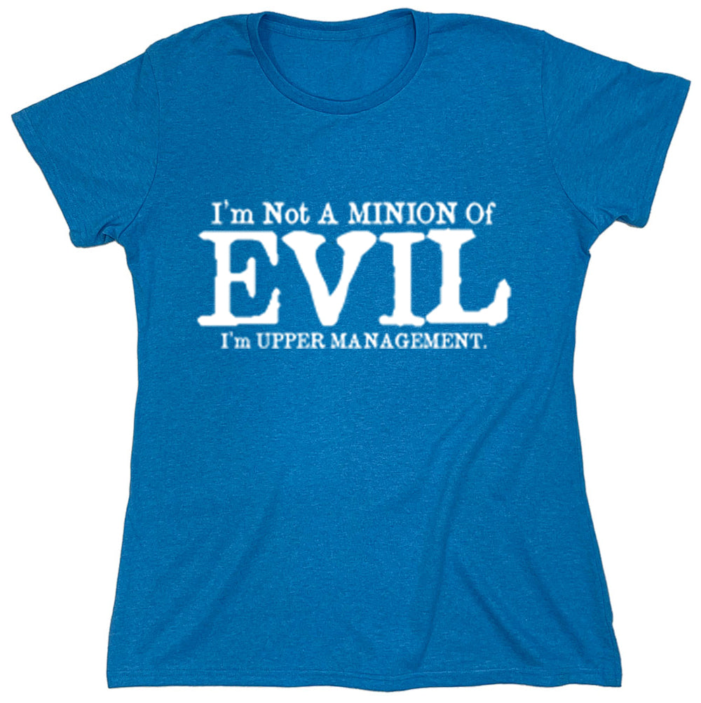 Funny T-Shirts design "I'm Not A Minion Of Evil I'm Upper Management"