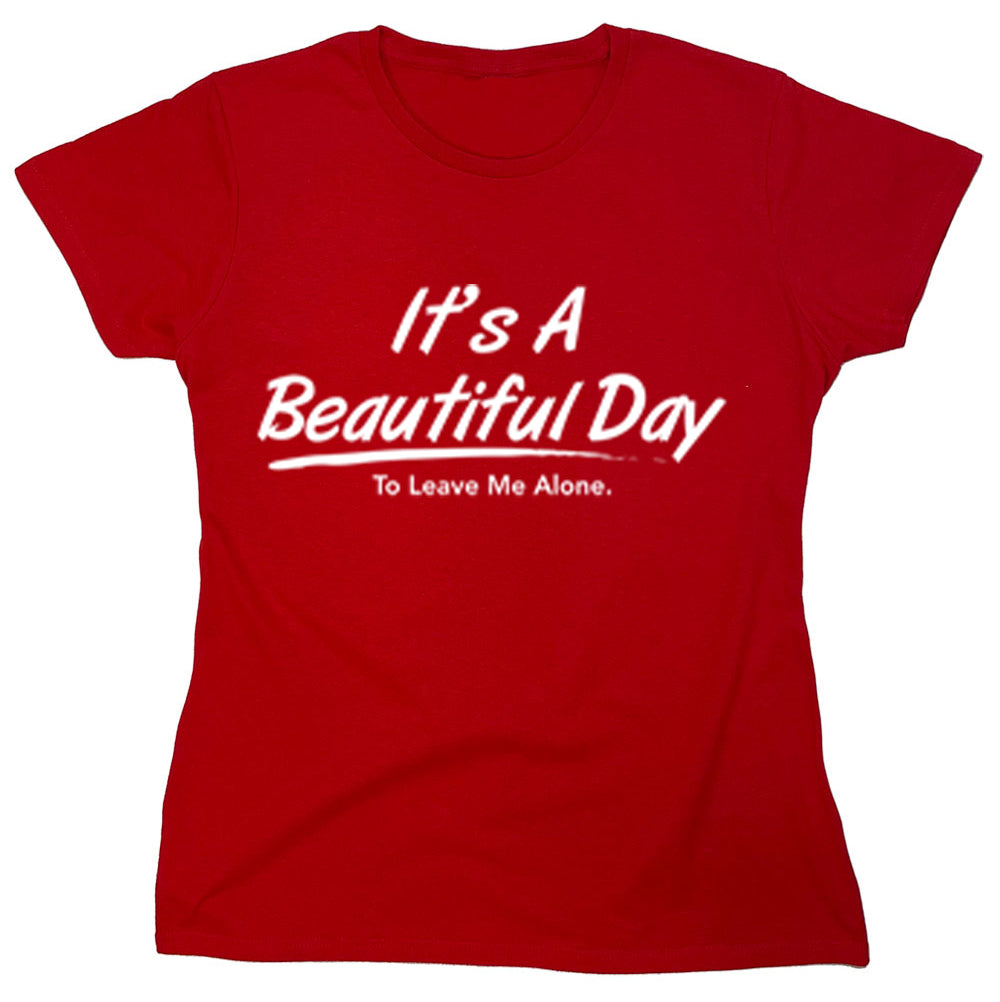 Funny T-Shirts design "It's A Beautiful Day To Leave Me Alone"