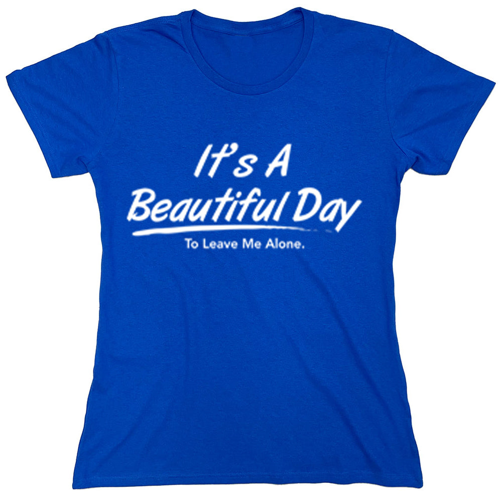 Funny T-Shirts design "It's A Beautiful Day To Leave Me Alone"