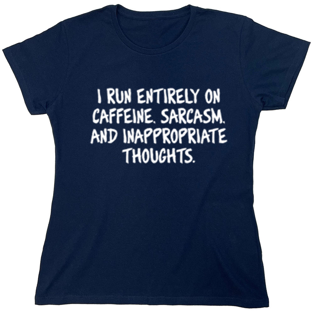 Funny T-Shirts design "I Run Entirely On Caffeine Sarcasm And Inappropriate Thoughts"