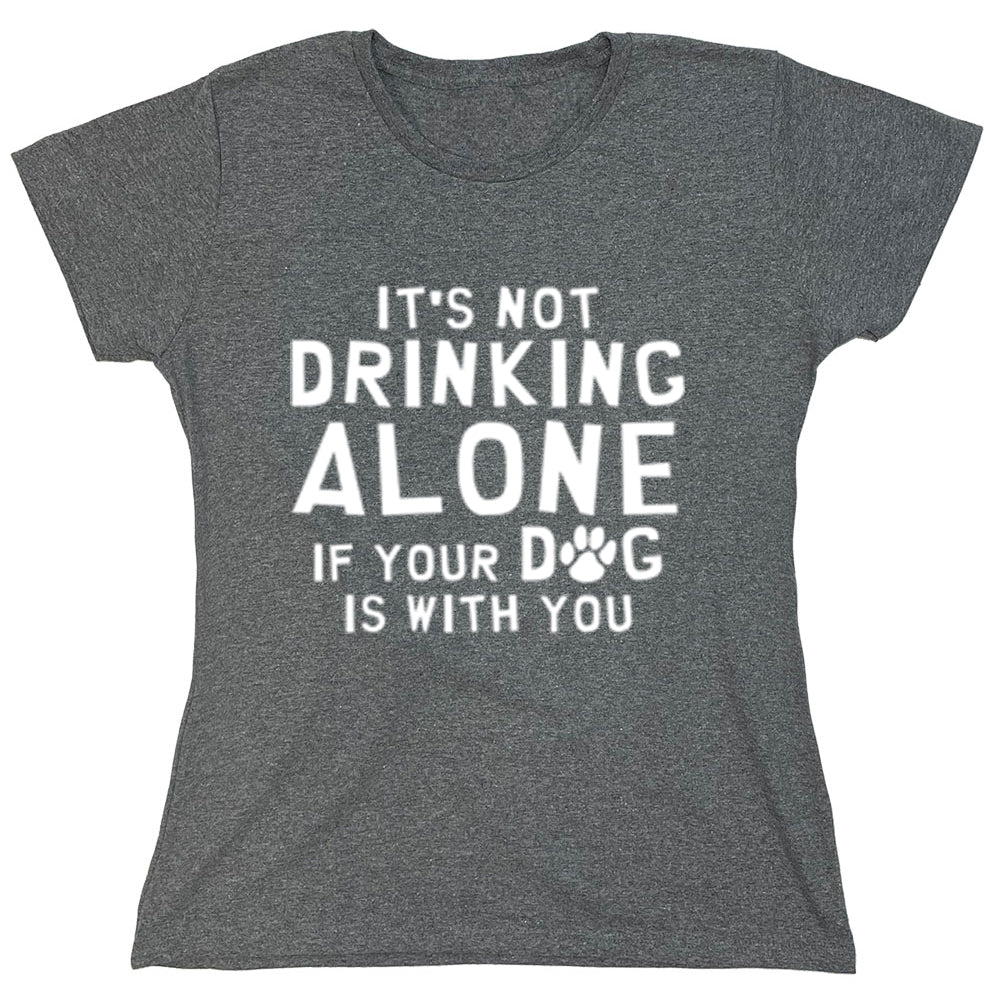 Funny T-Shirts design "It's Not Drinking Alone If Your Dog Is With You"