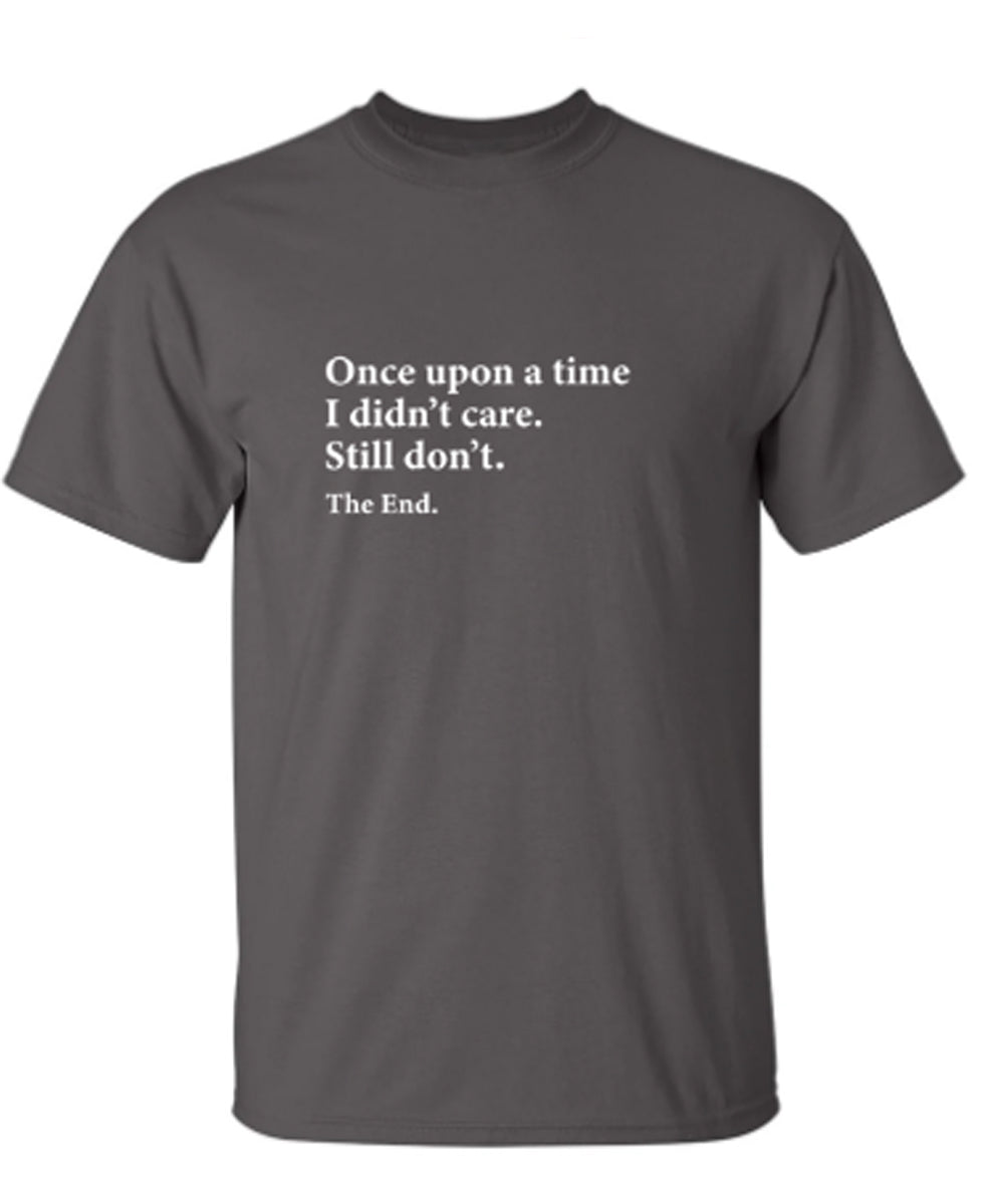 Funny T-Shirts design "Once Upon A time I Didn't Care Still Don't The End"